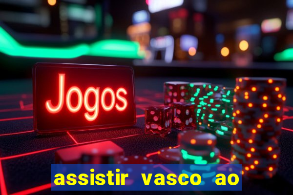 assistir vasco ao vivo futemax